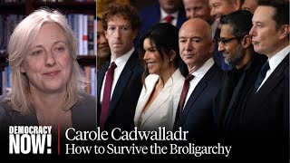 “How to Survive the Broligarchy”: Carole Cadwalladr on Tech Titans & Rising U.S. Authoritarianism