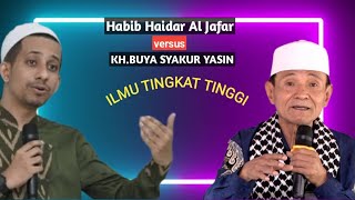 ILMU TINGKAT TINGGI Habib Haidar Al Jafar vs KH.Buya Syakur Yasin.