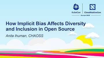 How Implicit Bias Affects Diversity and Inclusion in Open Source - Anita Ihuman, CHAOSS