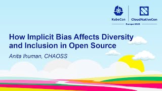 How Implicit Bias Affects Diversity and Inclusion in Open Source - Anita Ihuman, CHAOSS