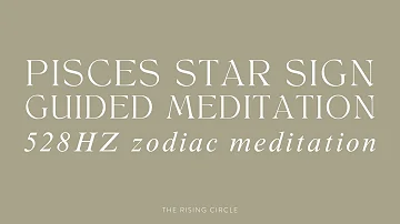 ♓️ GUIDED MEDITATION FOR PISCES STAR SIGN | ZODIAC MEDITATION | 528 HZ | THE RISING CIRCLE ♓️