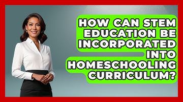 How Can STEM Education Be Incorporated Into Homeschooling Curriculum? | Homeschool Parent Academy