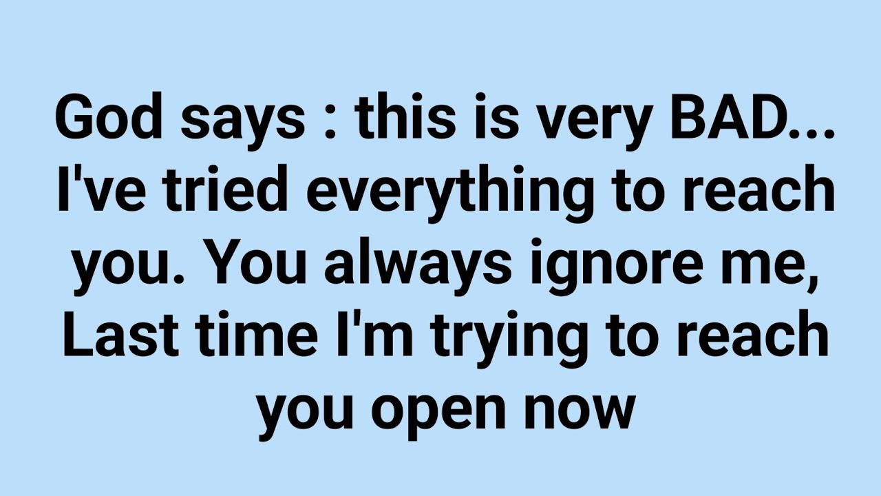 God says : This is very Bad... I've tried everything to reach | I need ...