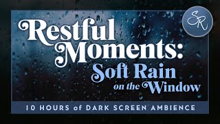 Soft Rainfall on the Window — ASMR Ambience for Deep Sleep &amp; Mental Clarity - Black Screen 10 Hours