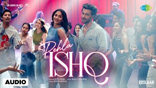 Pehla Ishq - Audio | Ruslaan | Aayush Sharma | Sushrii Mishraa | Rito Riba, Rajat Nagpal, Rana Sotal