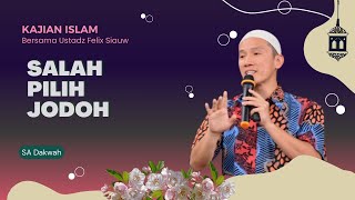 Salah Pilih Jodoh || Ustadz Felix Siauw #kajianislam