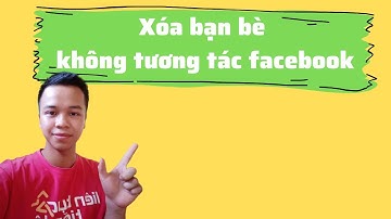 Xóa bạn bè, lọc bạn bè ít tương tác trên Facebook