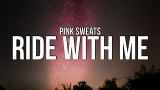 Pink Sweat$ - Ride with Me (Lyrics)