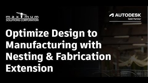 Optimize Design to Manufacturing with Nesting & Fabrication Extension Webinar