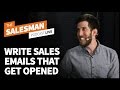 How To Write Sales Emails That Get Opened With Dan Smith