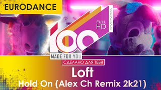 Loft - Hold On (Alex Ch Remix 2k21) [100% Made For You]