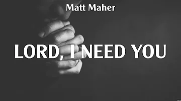 Lord, I Need You - Matt Maher (Lyrics) - No Other Name, Shoulders, Surrounded