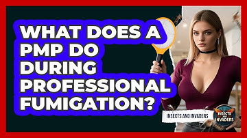 What Does A PMP Do During Professional Fumigation? - Insects and Invaders