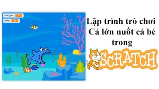 SCRATCH-THI TIN HỌC TRẺ: Lập trình trò chơi Cá lớn nuốt cá bé. screenshot 5