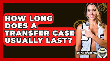 How Long Does A Transfer Case Usually Last? - Car Performance Pros