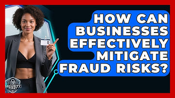 How Can Businesses Effectively Mitigate Fraud Risks? - SecurityFirstCorp.com