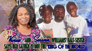 Venus And Serena Williams' Half-Sister Says Her Father Is Not The 'King Of The World'
