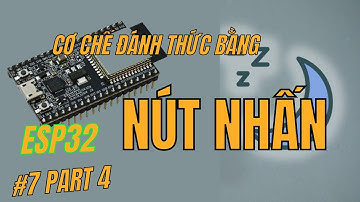 [Lập trình ESP32] Bài 7 - Phần 4 Lập trình Deep Sleep và đánh thức bằng NÚT NHẤN