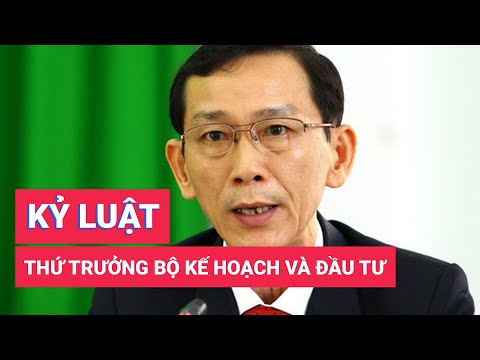 Video Kỷ luật thứ trưởng Bộ Kế hoạch và đầu tư, nguyên chủ... - youtube