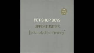 Pet Shop Boys &#39;Opportunities (Let&#39;s Make Lots Of Money) (Shep Pettibone Remix - 7 Inch Edit)&#39;