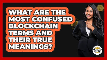 What Are The Most Confused Blockchain Terms And Their True Meanings? - CryptoBasics360.com
