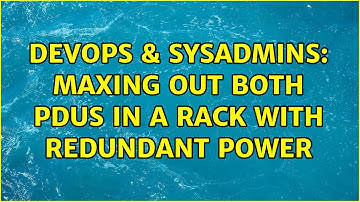 DevOps & SysAdmins: Maxing out both PDUs in a rack with redundant power (4 Solutions!!)