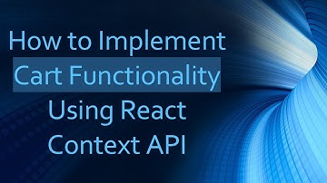 How to Implement Cart Functionality Using React Context API