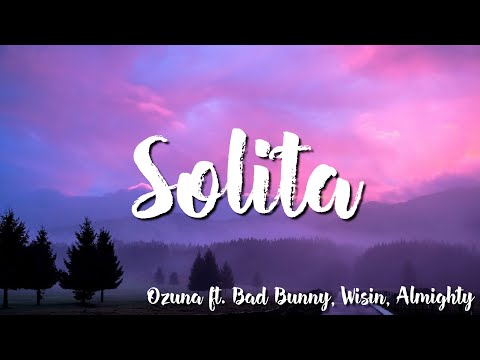 Solita - Ozuna Ft Bad Bunny X Wisin X Almighty