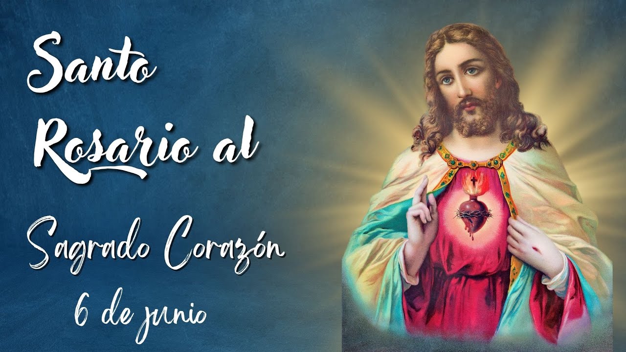 Santo Rosario Al Sagrado Corazón De Jesús Santo Rosario al Sagrado Corazón de Jesús - 6 de junio - YouTube