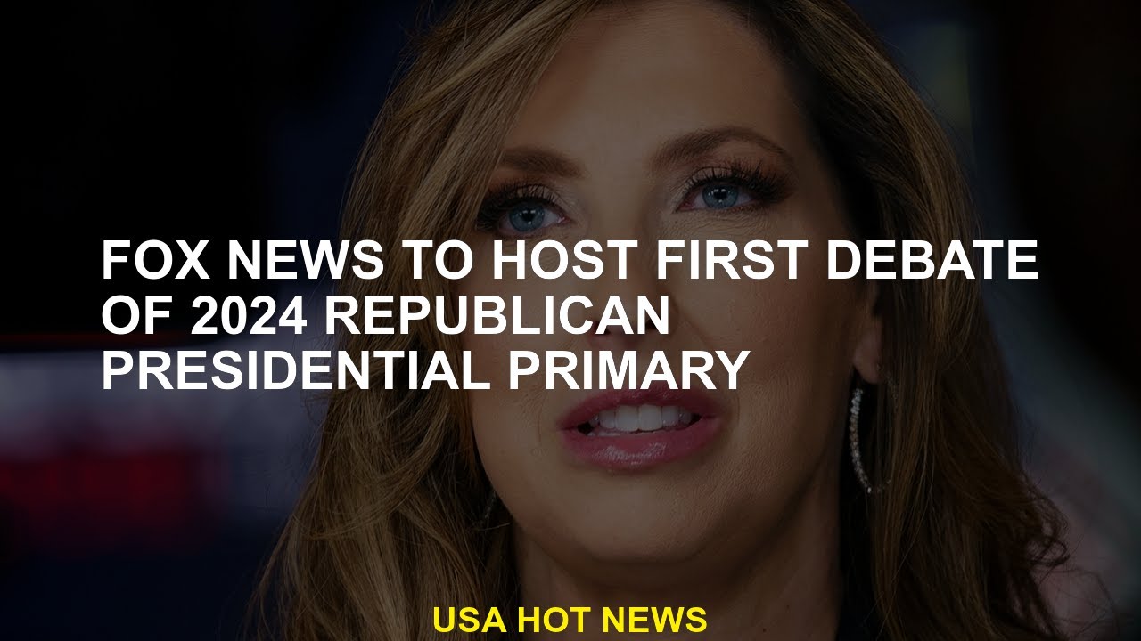 Fox News to host first debate of 2024 Republican presidential primary ...