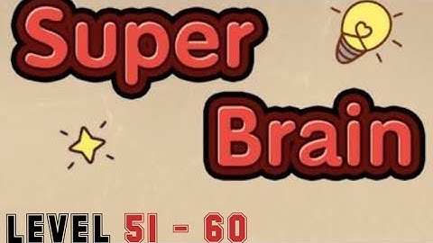 Super Brain Level 51 52 53 54 55 56 57 58 59 60 (For IOS & Android) Walkthrough With Explanations