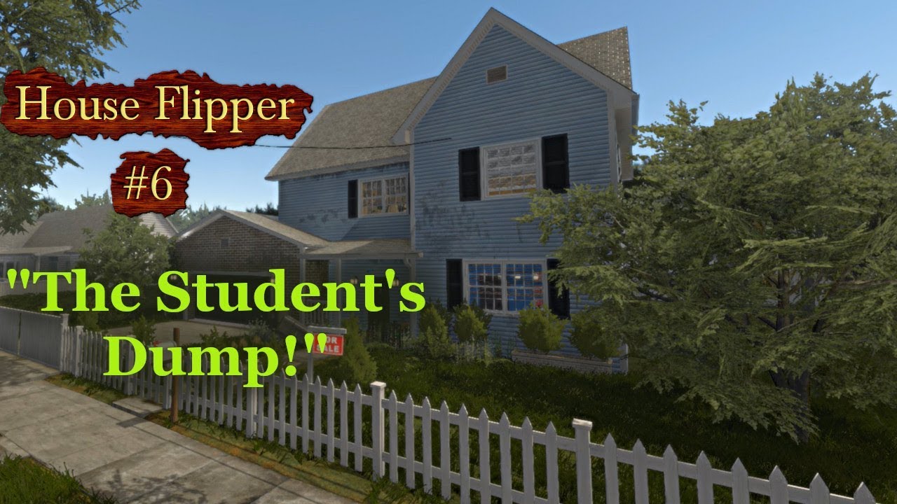 House Flipper #6, "The Student's Dump!"
