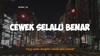 Snap/Story Wa Cewek selalu benar!