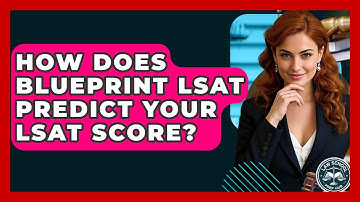 How Does Blueprint LSAT Predict Your LSAT Score? - Law School Prep Hub