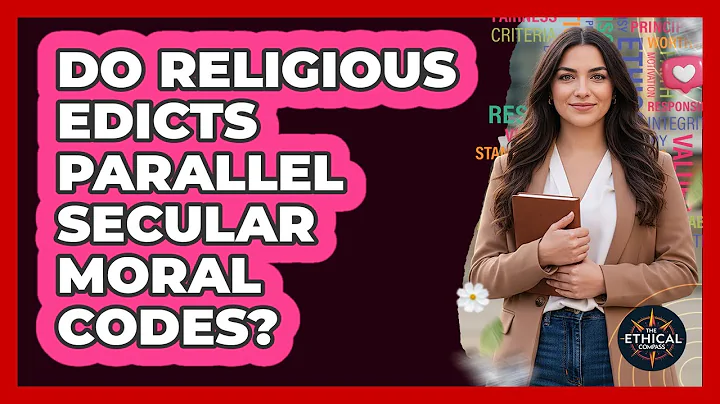 Do Religious Edicts Parallel Secular Moral Codes? - The Ethical Compass
