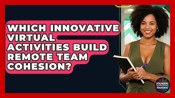 Which Innovative Virtual Activities Build Remote Team Cohesion? - Founders Supporting Founders