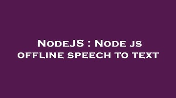 NodeJS : Node js offline speech to text