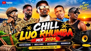 CHILL-LUO RHUMBA VIBES MIX 2026 | Okello Max, Coster Ojwang, Kodongklan & Watendawili_Vj Hilltons_KE