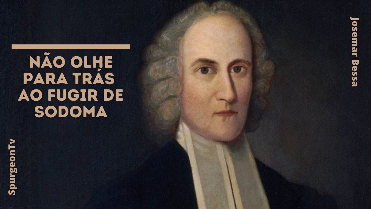 Não olhe para trás ao fugir de Sodoma | Jonathan Edwards ( 1703 - 1758 )