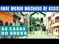 ONDE MOROU MACHADO DE ASSIS | SUAS CASAS