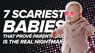 7 Scariest Babies That Prove Parenthood Is the Real Nightmare