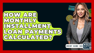 How Are Monthly Installment Loan Payments Calculated? - CreditGuide360.com