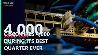 Cisco FIRES 4,000 During Its Best Quarter Ever