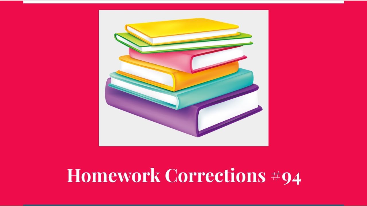 correction of the homework or homework correction