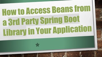 How to Access Beans from a 3rd Party Spring Boot Library in Your Application