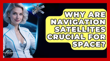 Why Are Navigation Satellites Crucial For Space? - Warriors In Space