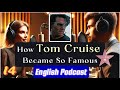 How Tom Cruise Became So Famous. Boost Your English, Level Up Your Skills with Podcasts.