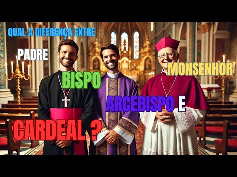 QUAL A DIFERENÇA ENTRE PADRE, MONSENHOR, BISPO, ARCEBISPO E CARDEAL ?