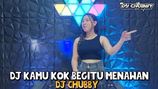 DJ KAMU KOK BEGITU MENAWAN - TERKESAN LESTI ! FULL BASS JEDAG JEDUG 2023 ! DJ CHUBBY