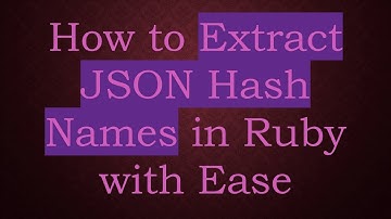 How to Extract JSON Hash Names in Ruby with Ease